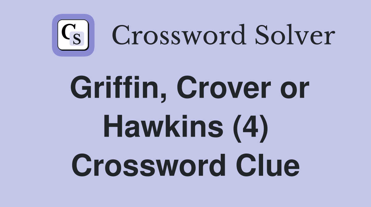 Griffin, Crover or Hawkins (4) Crossword Clue