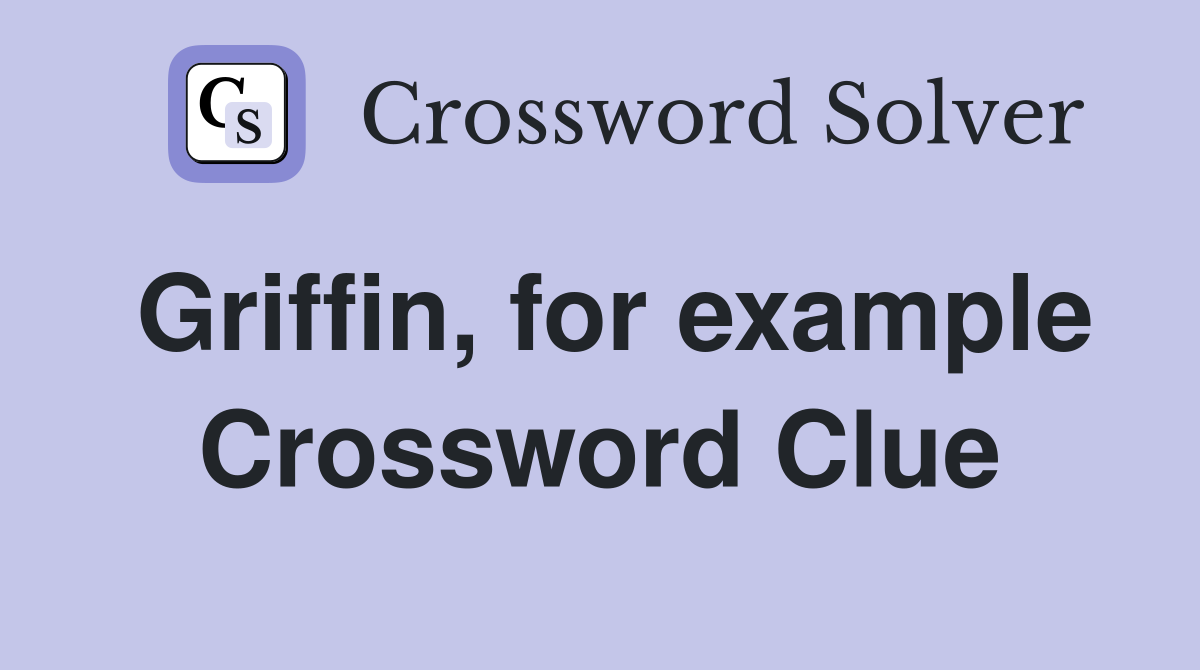 Griffin, for example Crossword Clue