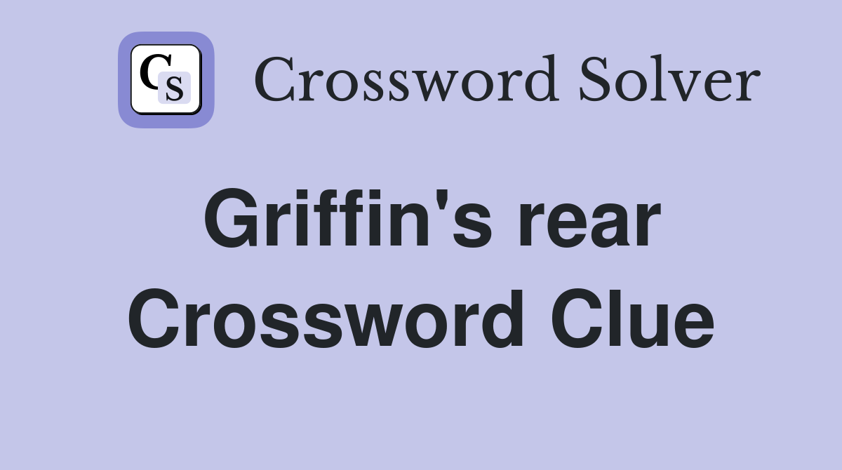 Griffin's rear Crossword Clue