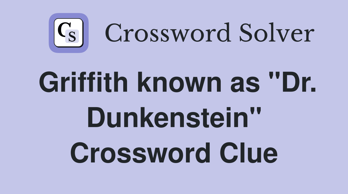 Griffith known as "Dr. Dunkenstein" Crossword Clue