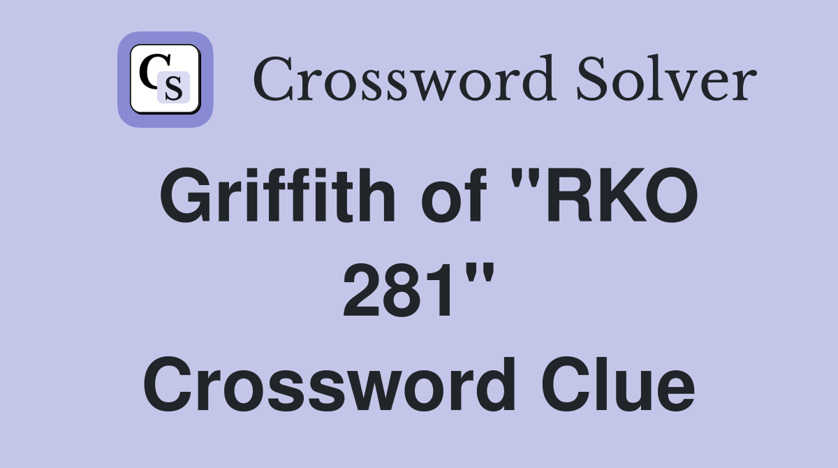 Griffith of "RKO 281" Crossword Clue