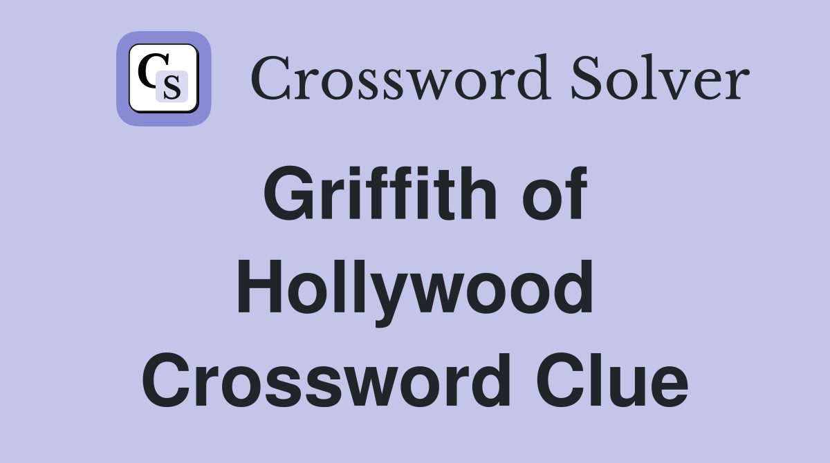 Griffith of Hollywood Crossword Clue