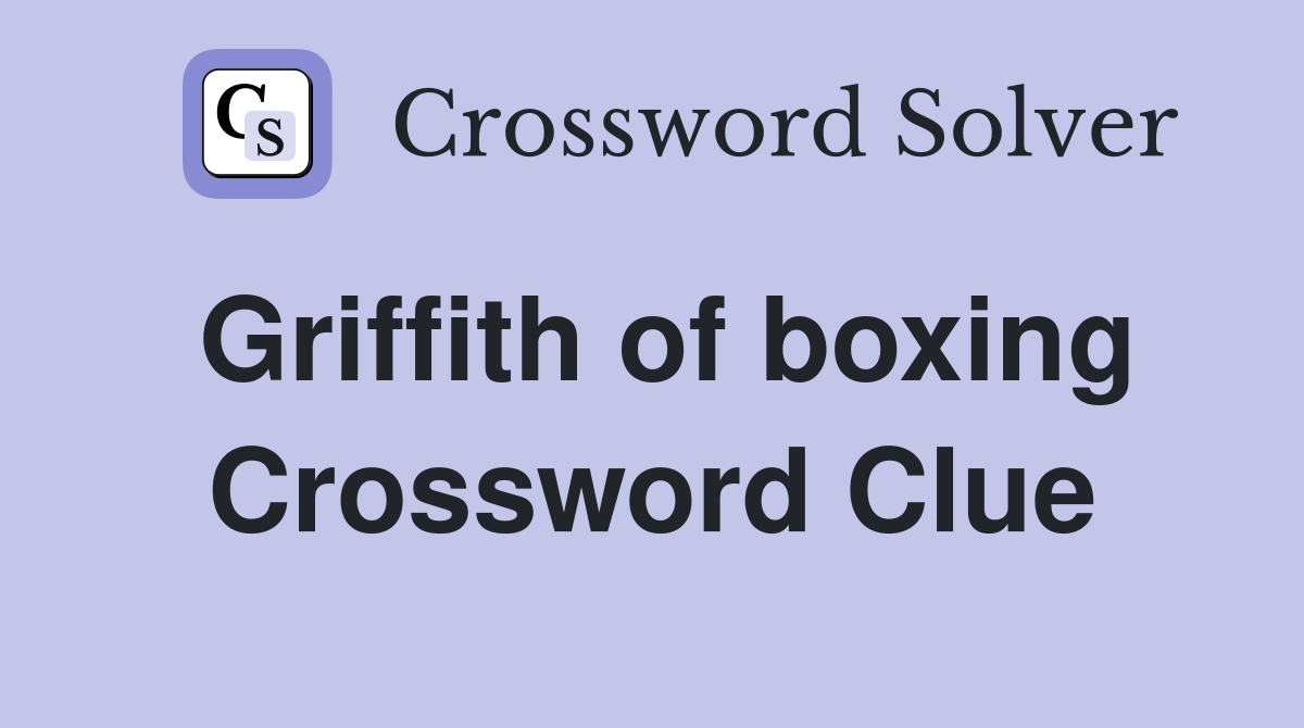 Griffith of boxing Crossword Clue