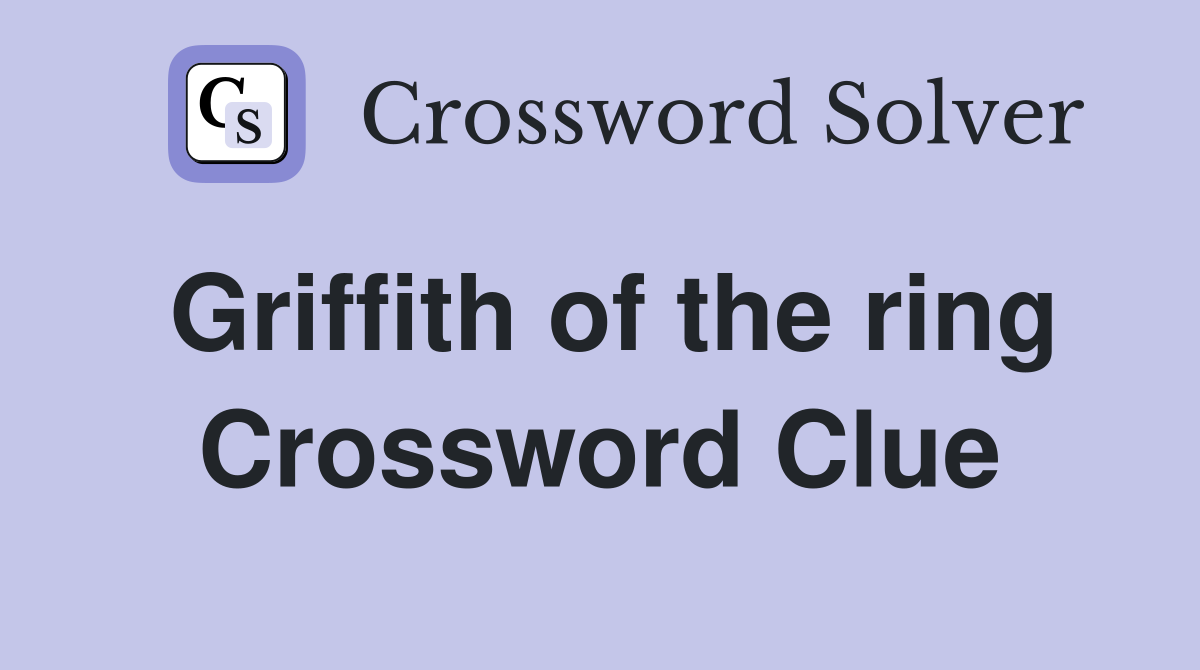 Griffith of the ring Crossword Clue