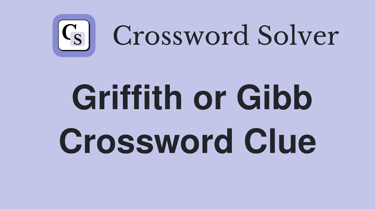 Griffith or Gibb Crossword Clue