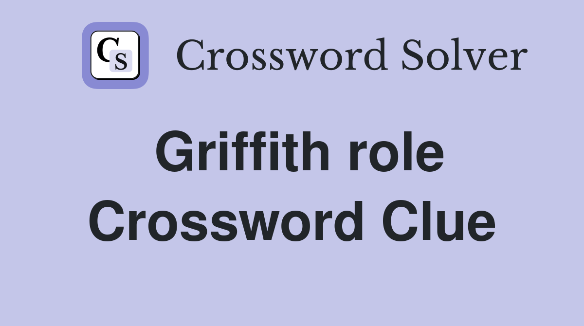 Griffith role Crossword Clue