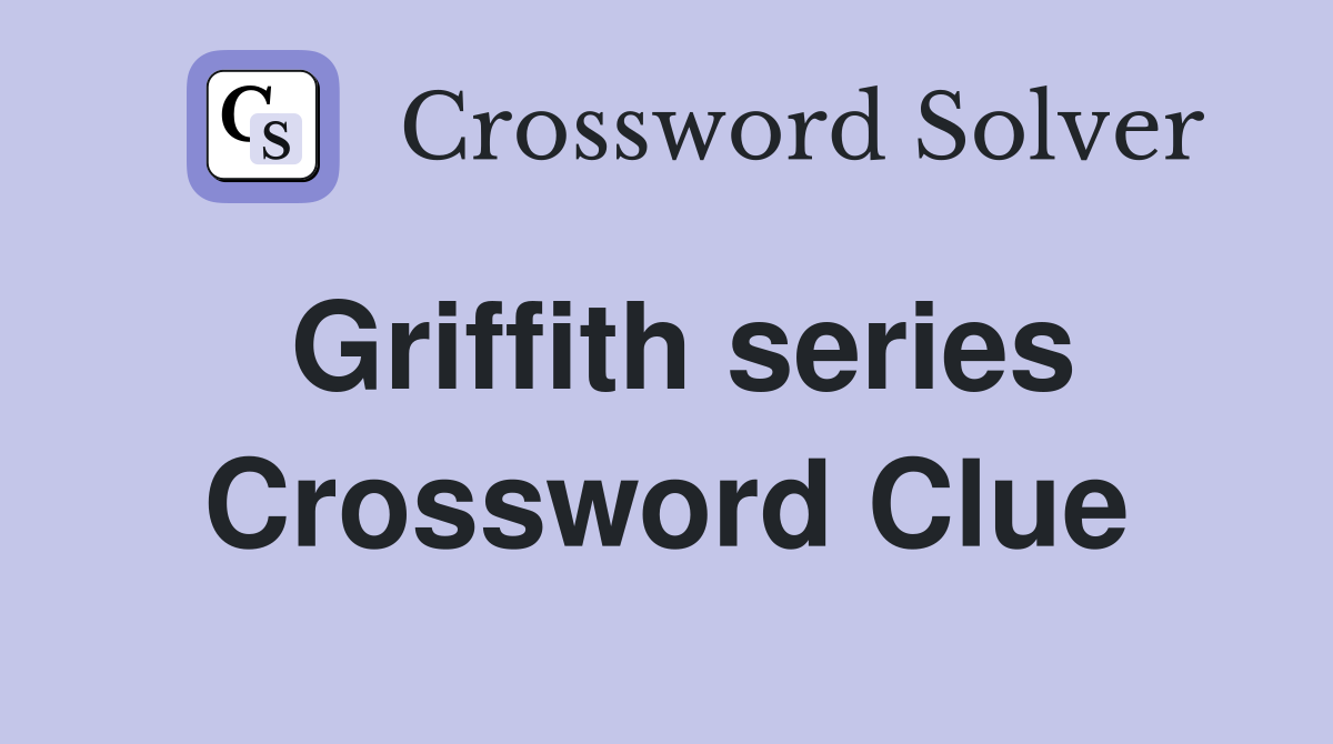 Griffith series Crossword Clue