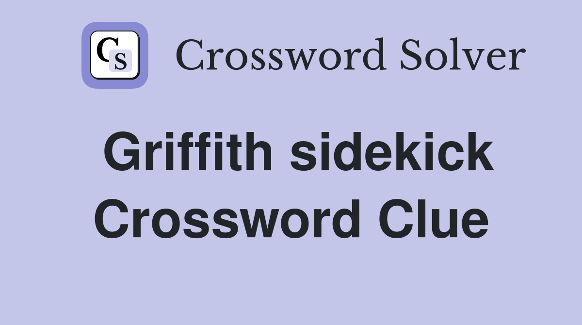 Griffith sidekick Crossword Clue
