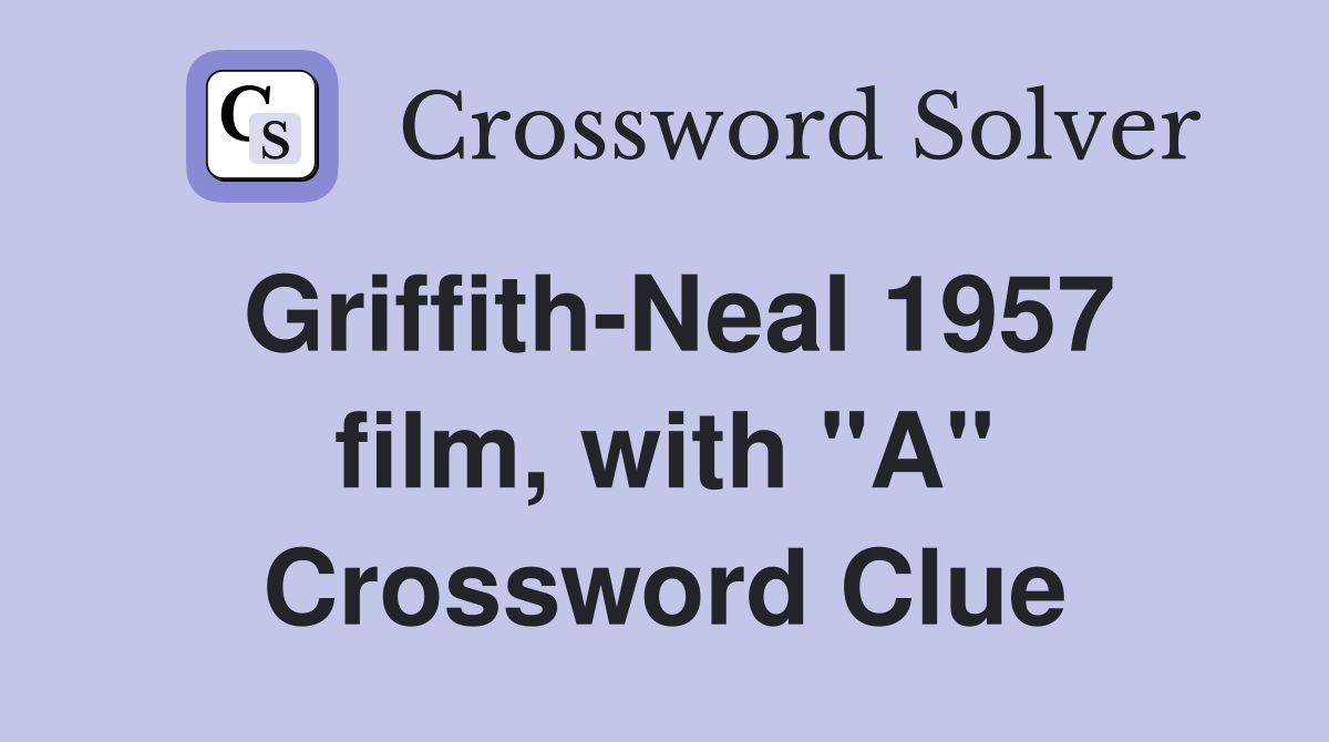 Griffith-Neal 1957 film, with "A" Crossword Clue
