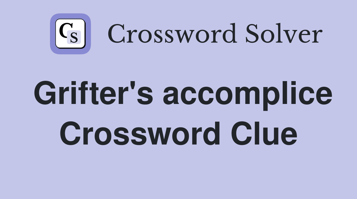 Grifter's accomplice Crossword Clue