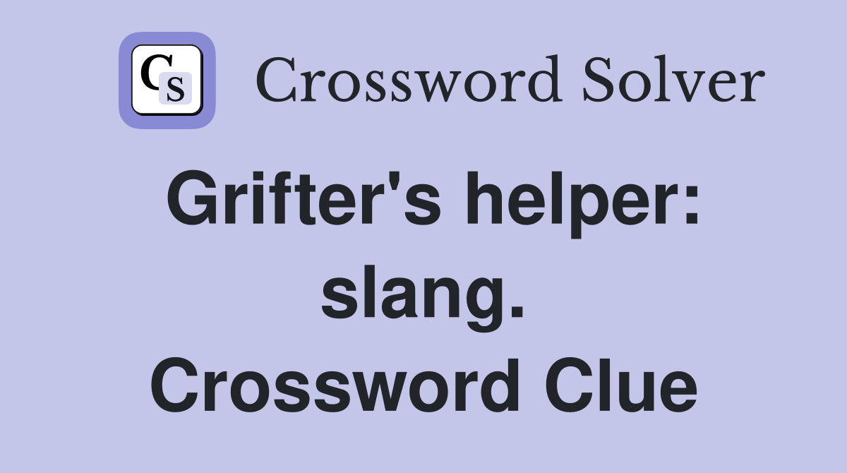 Grifter's helper: slang. Crossword Clue