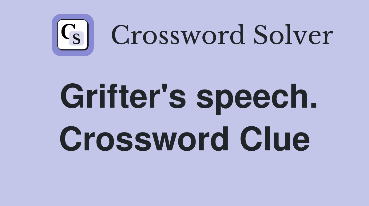 Grifter's speech. Crossword Clue