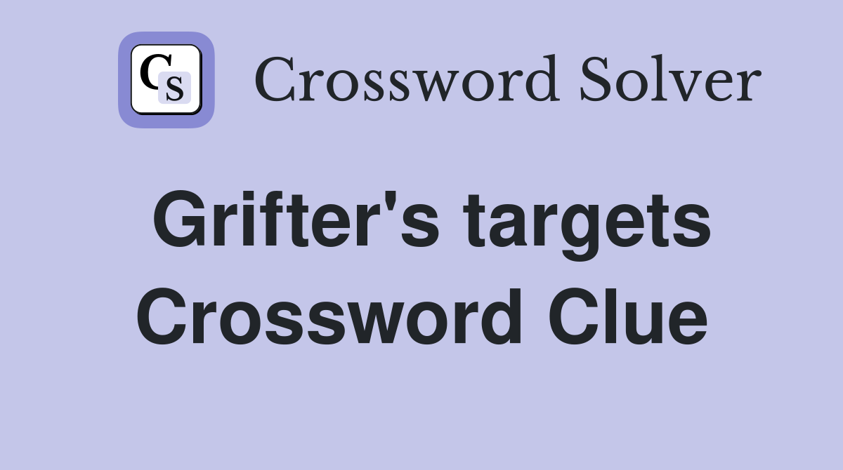 Grifter's targets Crossword Clue