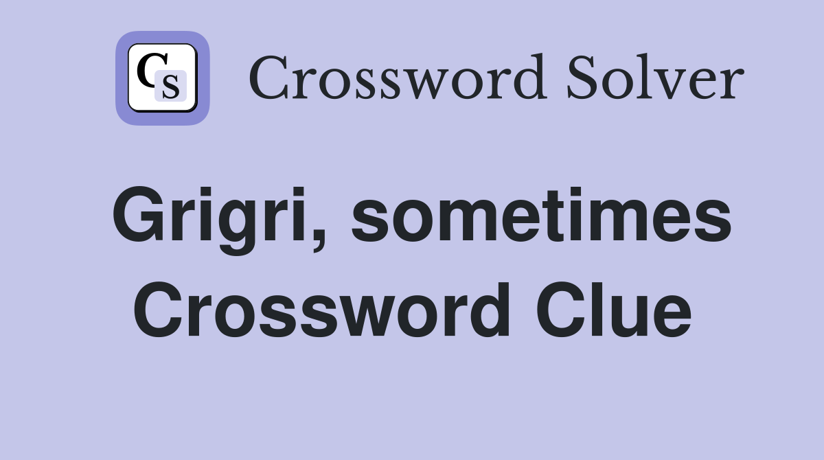 Grigri, sometimes Crossword Clue