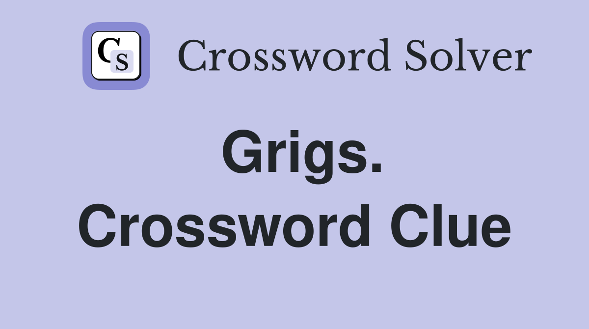 Grigs. Crossword Clue