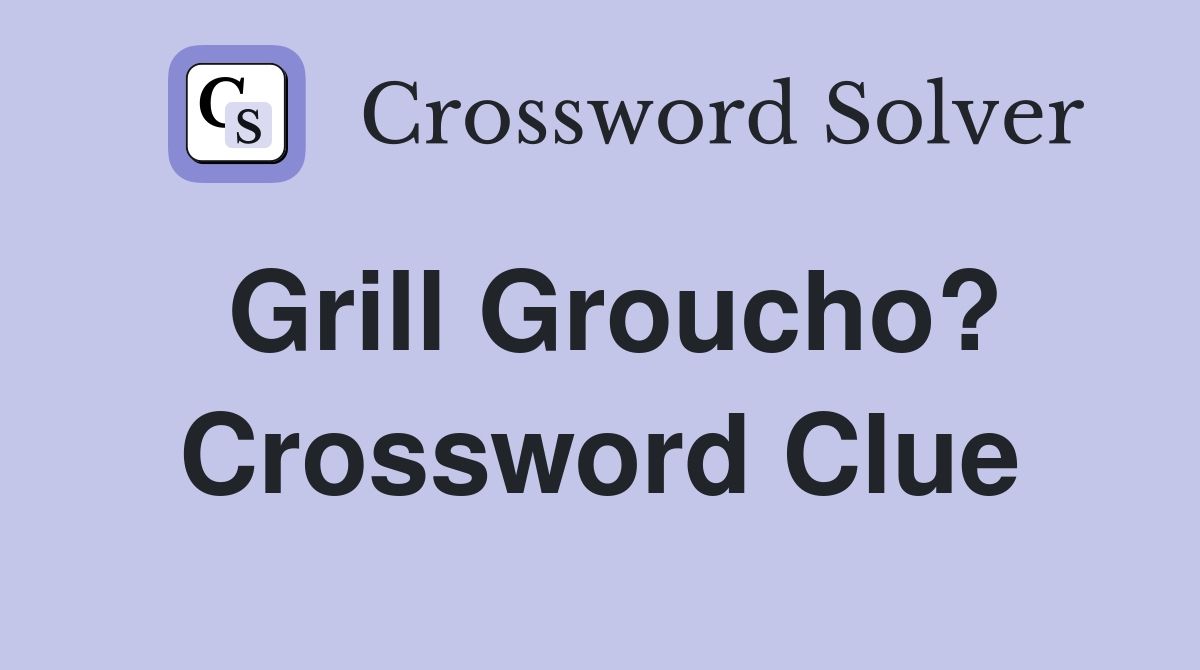 Grill Groucho? Crossword Clue