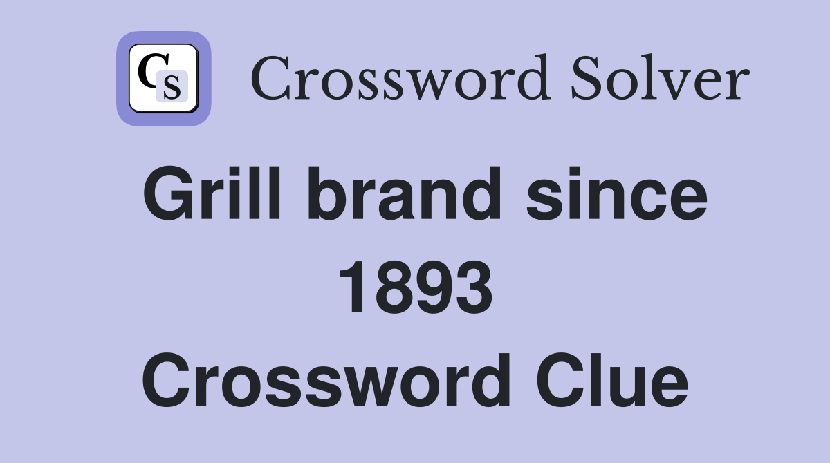 Grill brand since 1893 Crossword Clue