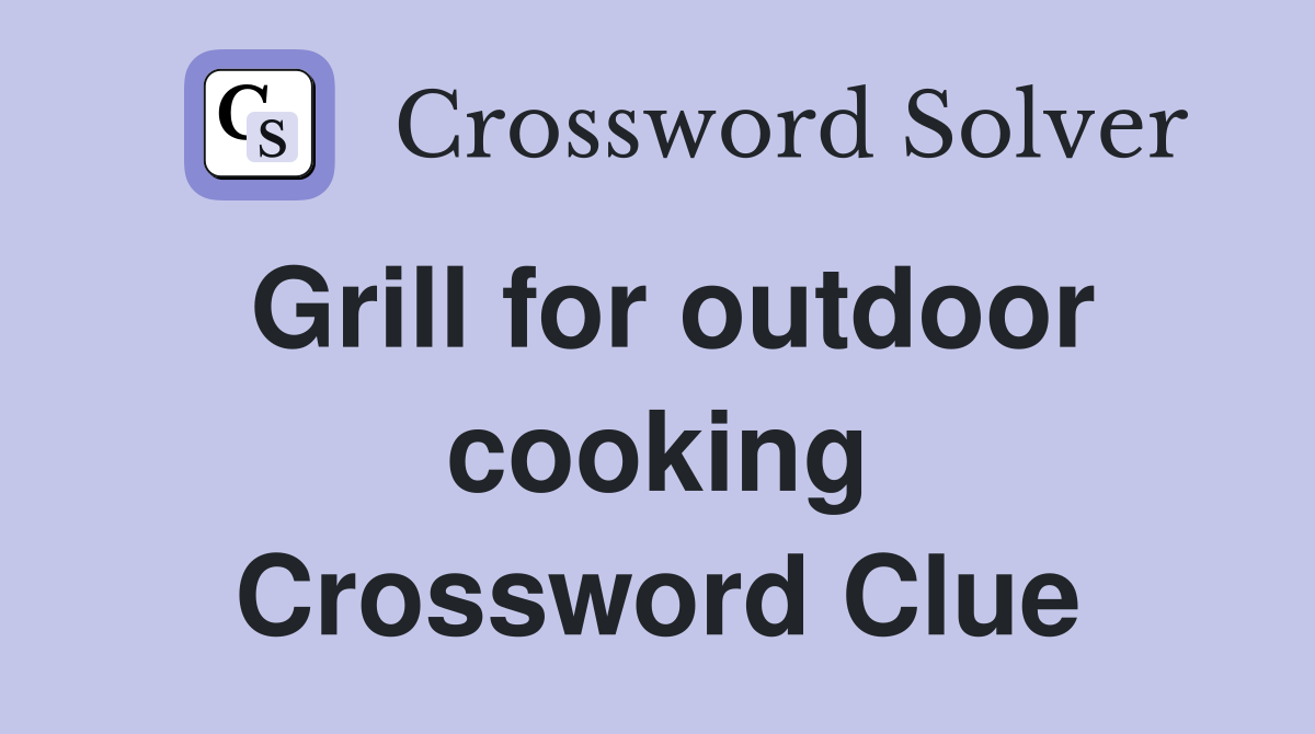 Grill for outdoor cooking Crossword Clue