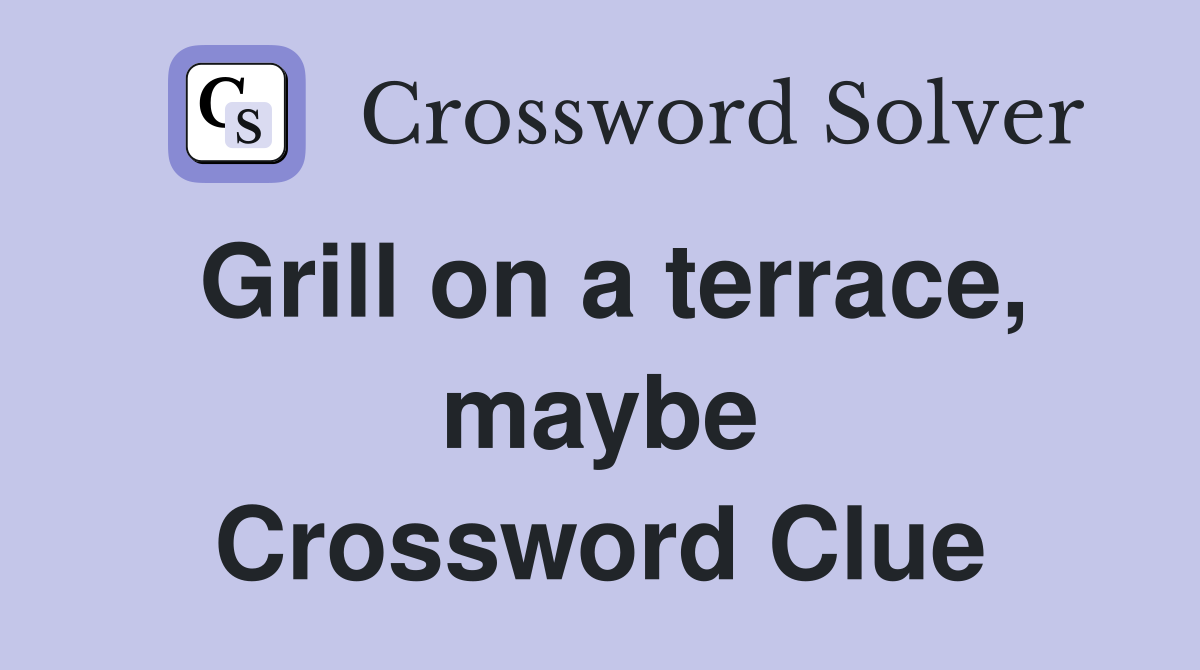Grill on a terrace, maybe Crossword Clue