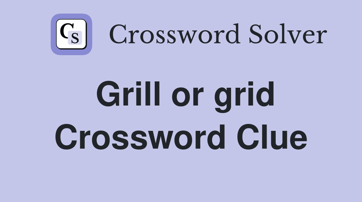 Grill or grid Crossword Clue
