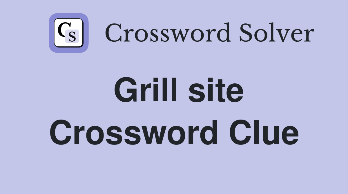 Grill site Crossword Clue