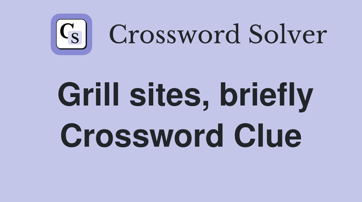 Grill sites, briefly Crossword Clue