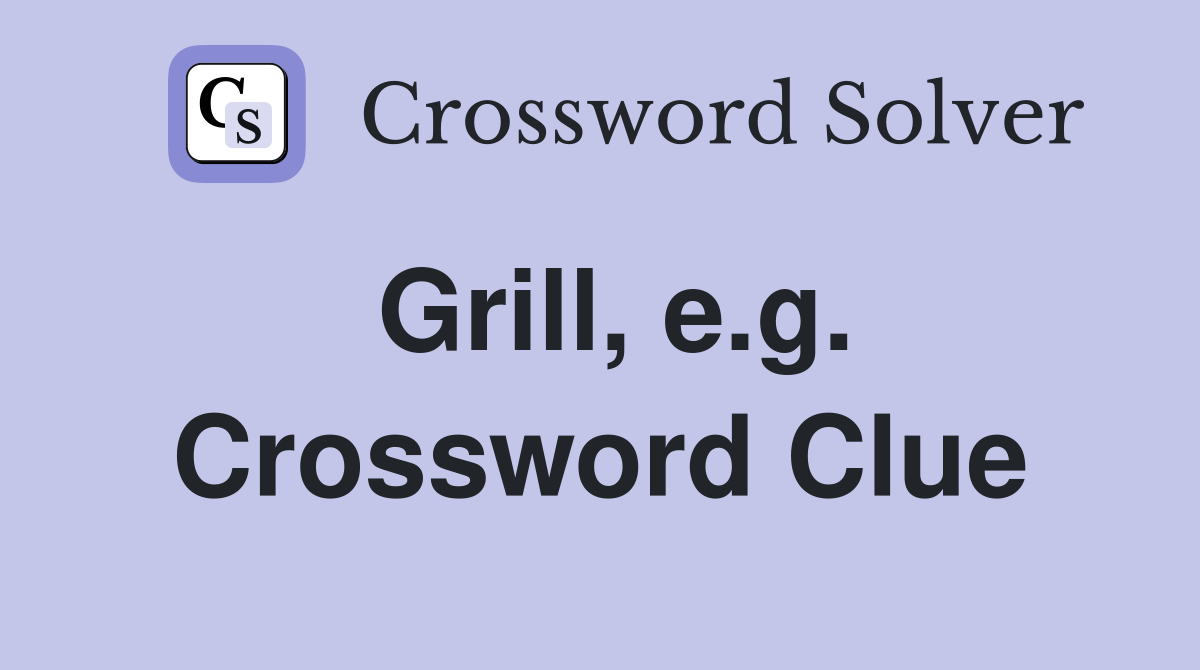 Grill, e.g. Crossword Clue