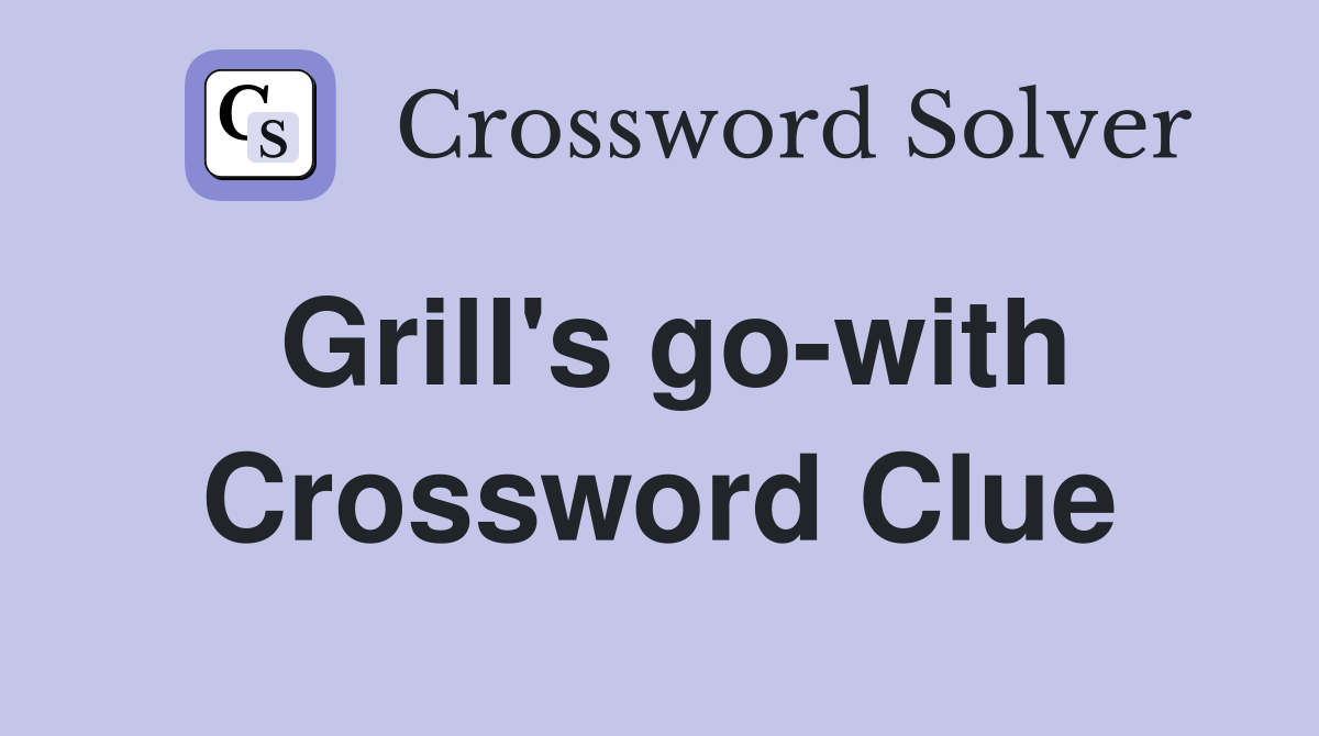 Grill's go-with Crossword Clue