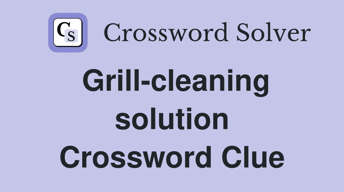 Grill-cleaning solution Crossword Clue