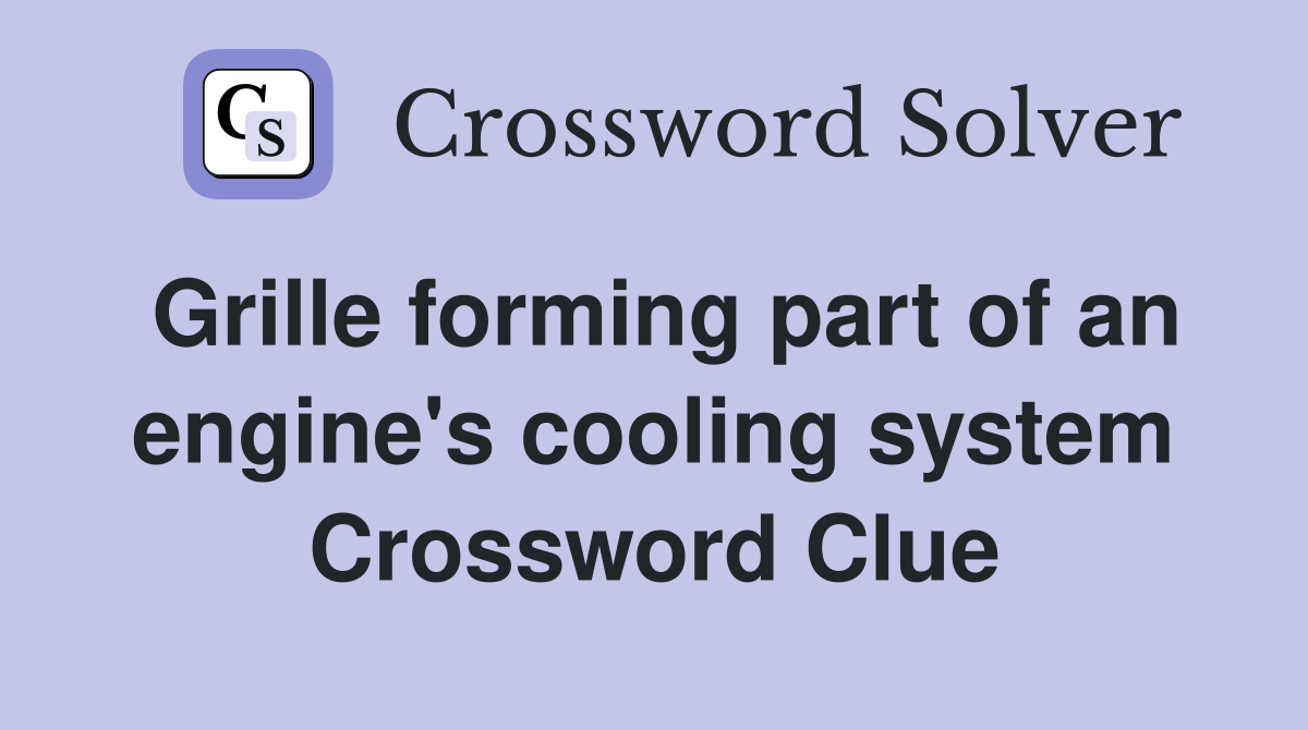 Grille forming part of an engine's cooling system Crossword Clue