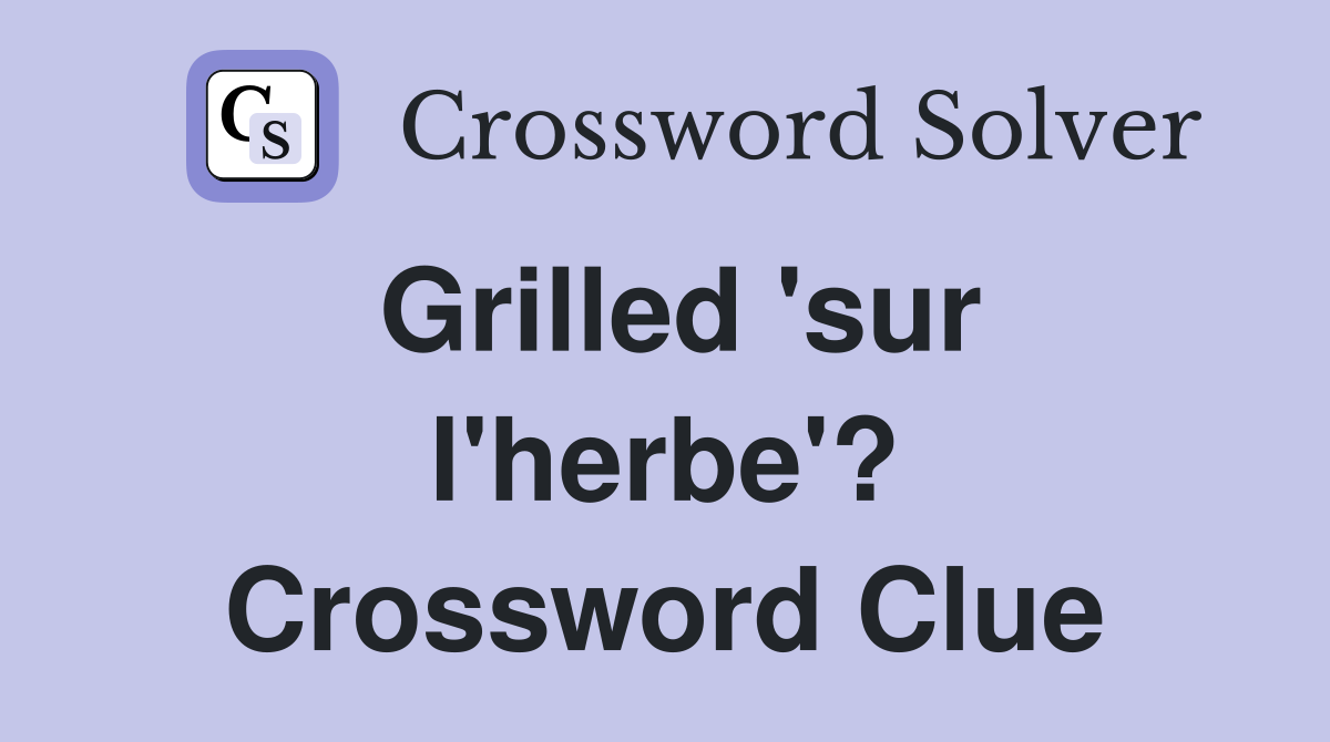 Grilled 'sur l'herbe'? Crossword Clue