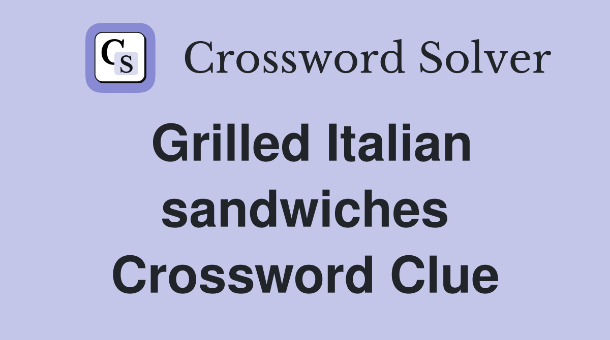 Grilled Italian sandwiches Crossword Clue