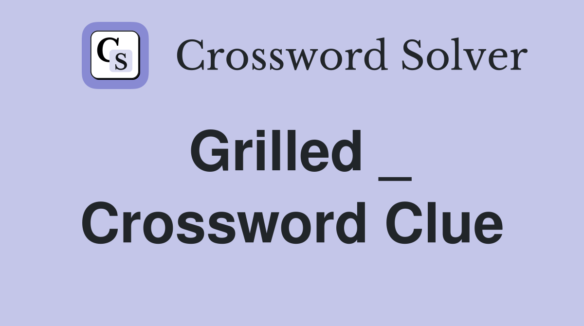 Grilled _ Crossword Clue