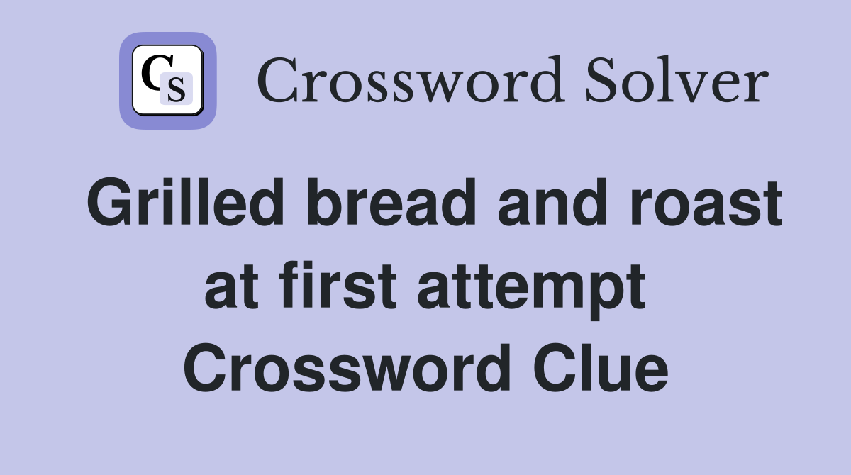 Grilled bread and roast at first attempt Crossword Clue