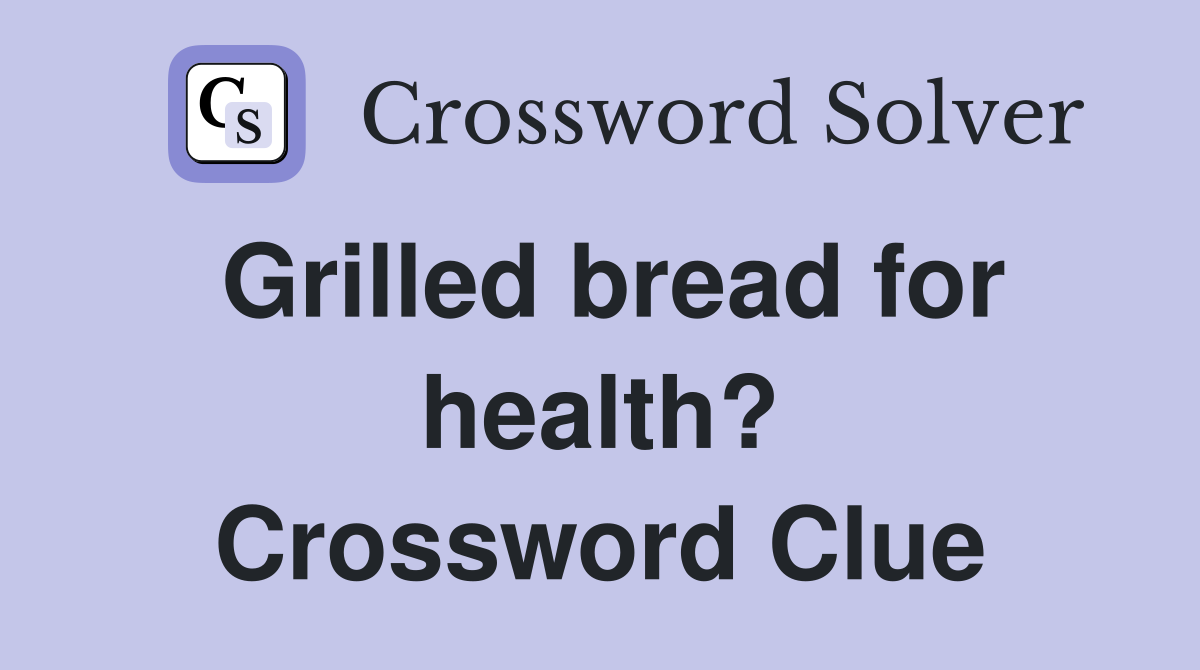 Grilled bread for health? Crossword Clue