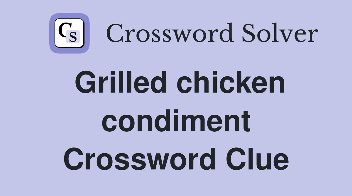 Grilled chicken condiment Crossword Clue