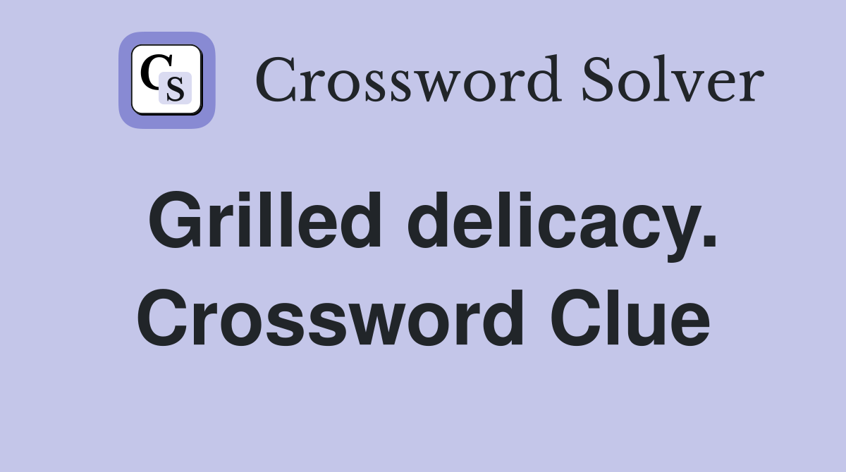 Grilled delicacy. Crossword Clue