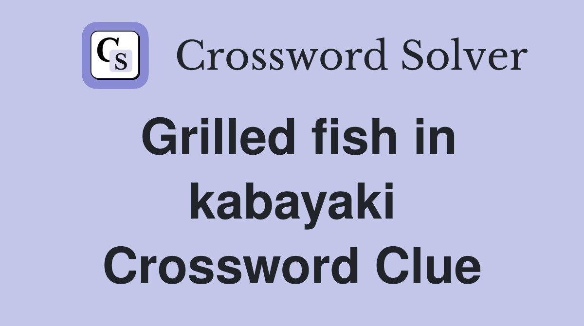 Grilled fish in kabayaki Crossword Clue