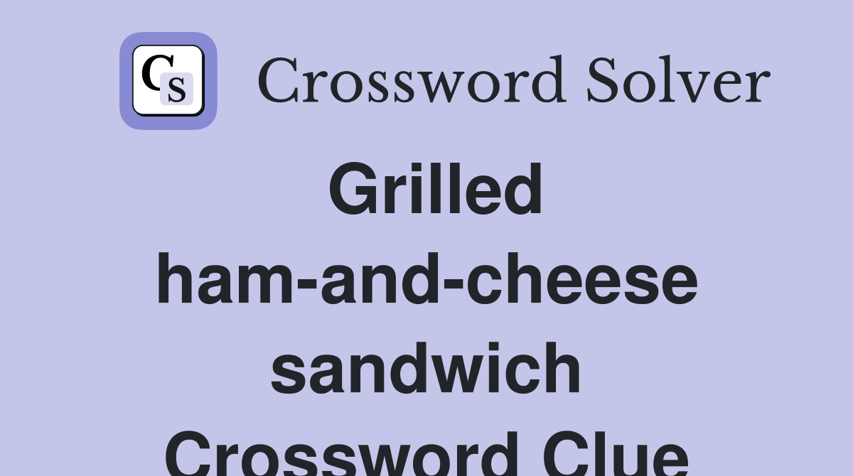 Grilled ham-and-cheese sandwich Crossword Clue
