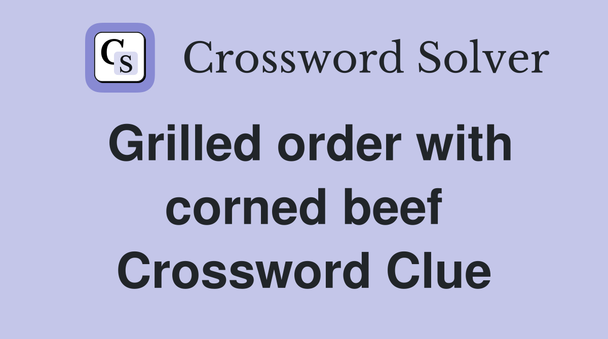 Grilled order with corned beef Crossword Clue