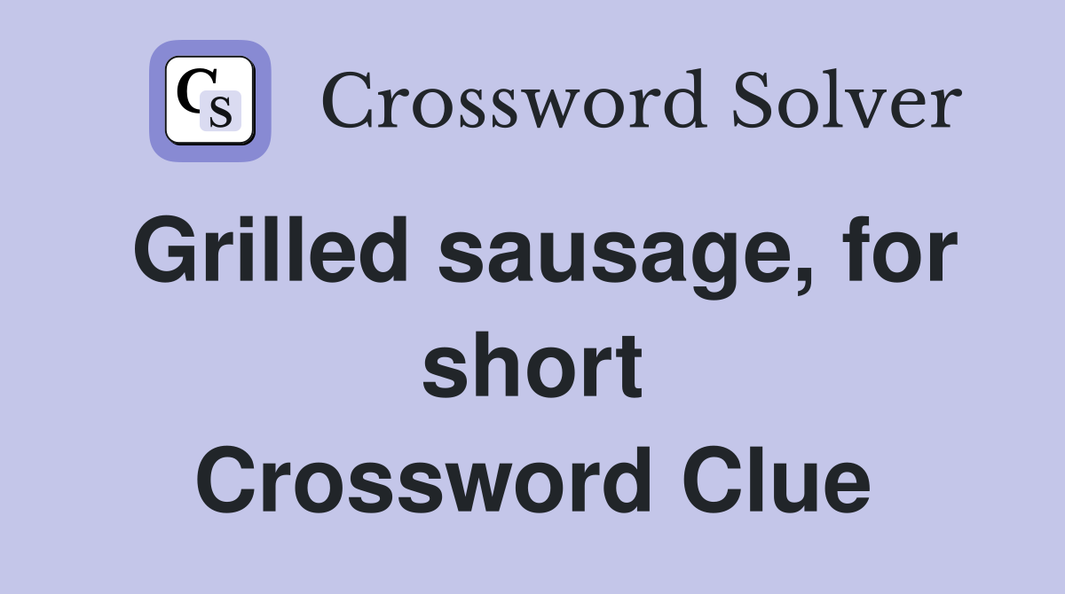 Grilled sausage, for short Crossword Clue