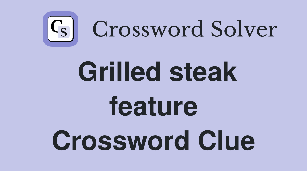 Grilled steak feature Crossword Clue