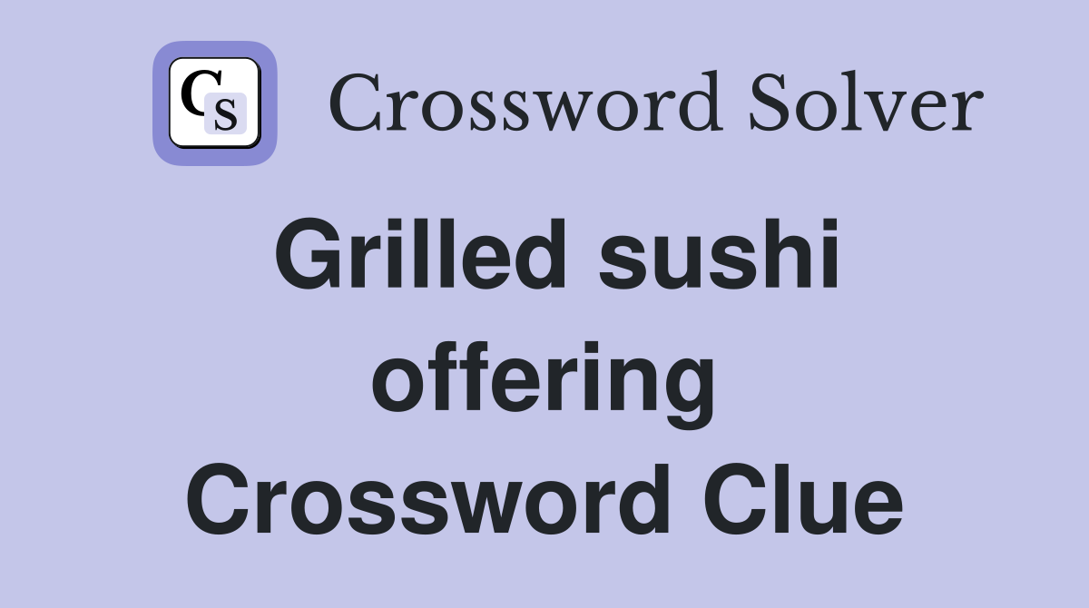 Grilled sushi offering Crossword Clue