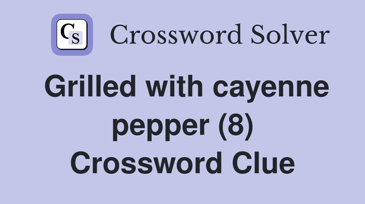 Grilled with cayenne pepper (8) Crossword Clue
