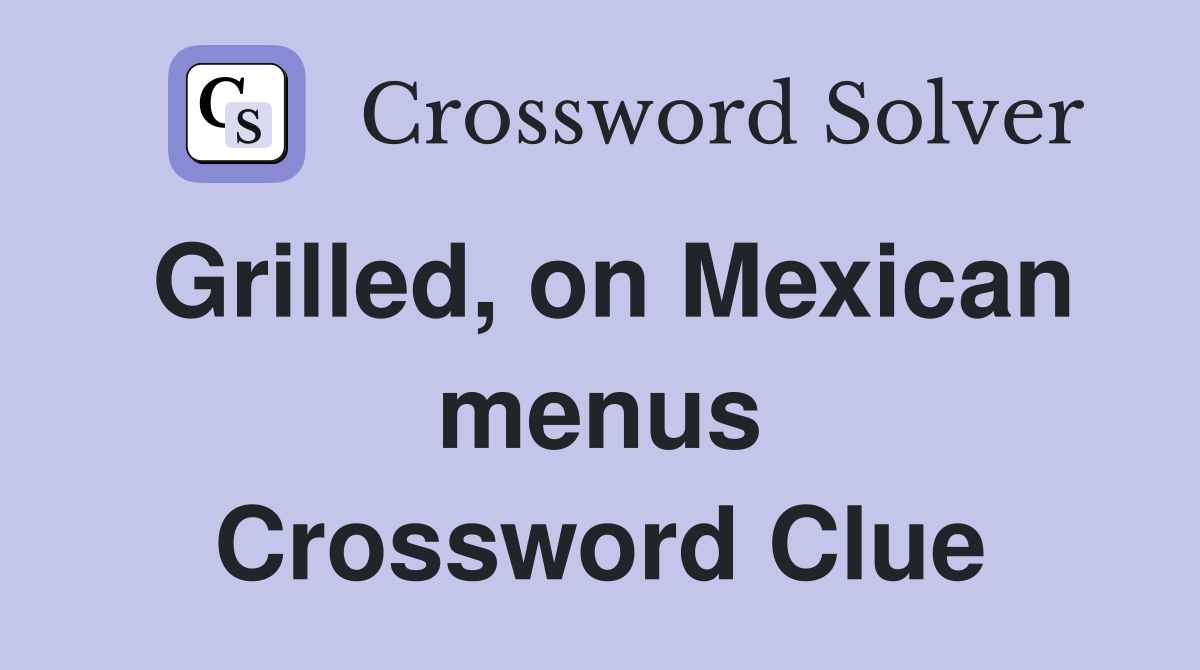 Grilled, on Mexican menus Crossword Clue