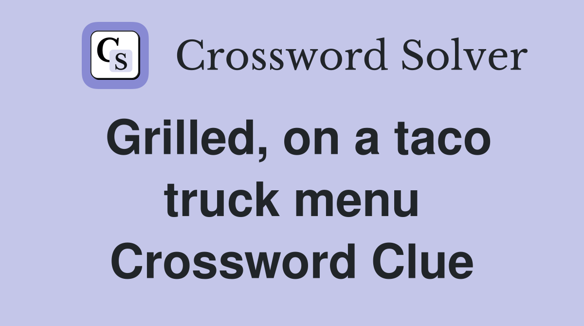 Grilled, on a taco truck menu Crossword Clue