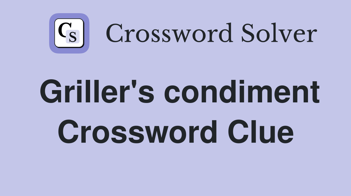 Griller's condiment Crossword Clue