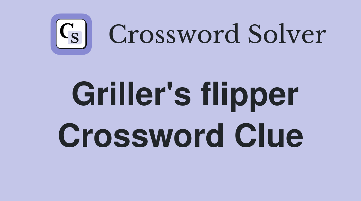 Griller's flipper Crossword Clue