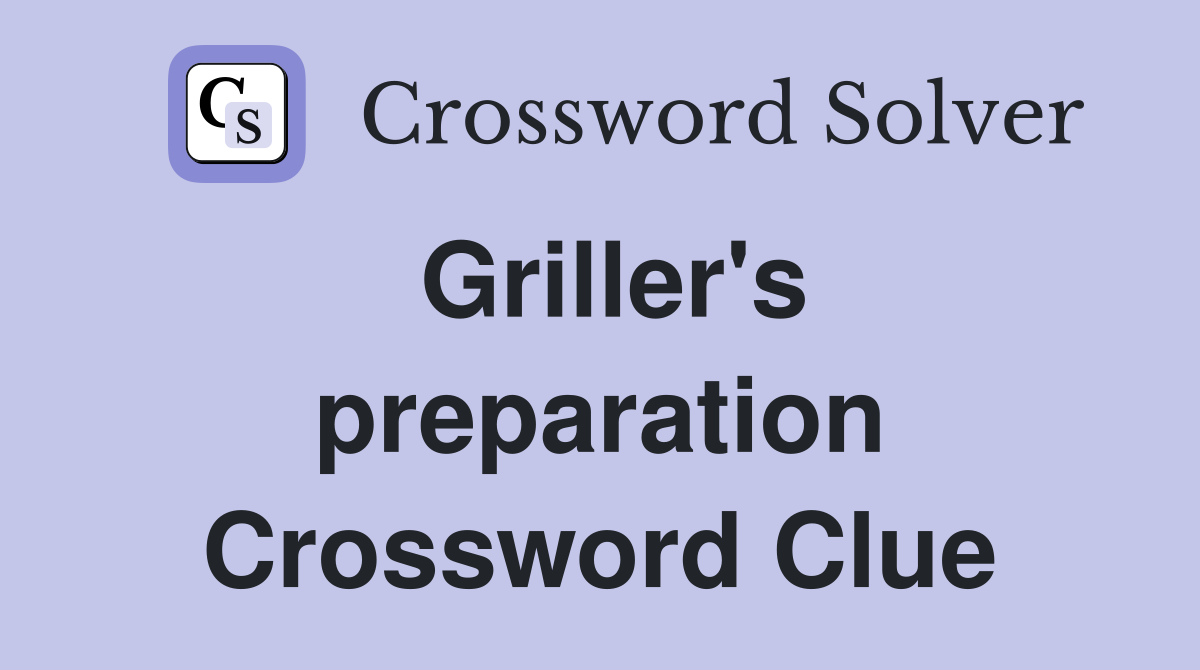 Griller's preparation Crossword Clue