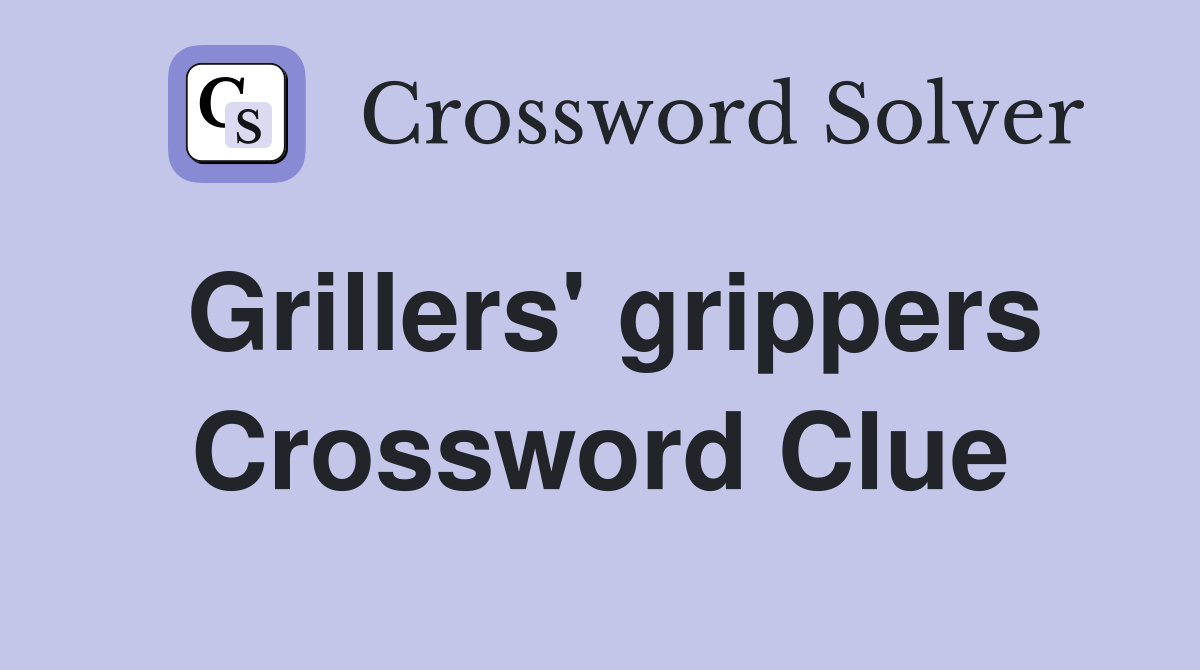 Grillers' grippers Crossword Clue